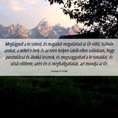 Picture 06 - 2 Királyok 22:19 KAR - Meglágyult a te szíved, és magadat megaláztad - Bible Verse Picture