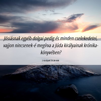 Picture 06 - 2 Királyok 23:28 KAR - Jósiásnak egyéb dolgai pedig és minden - Bible Verse Picture