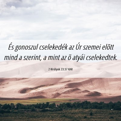 Picture 06 - 2 Királyok 23:37 KAR - És gonoszul cselekedék az Úr szemei elõtt - Bible Verse Picture