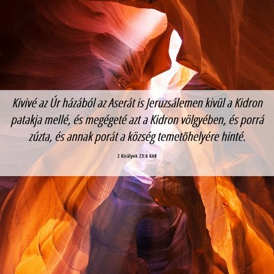 Picture 06 - 2 Királyok 23:6 KAR - Kivivé az Úr házából az Aserát is - Bible Verse Picture