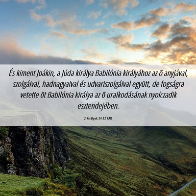 Picture 06 - 2 Királyok 24:12 KAR - És kiment Joákin, a Júda királya Babilónia - Bible Verse Picture