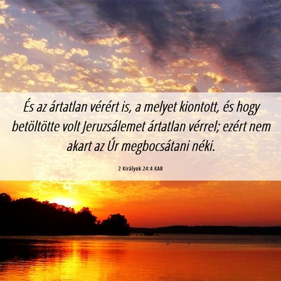 Picture 06 - 2 Királyok 24:4 KAR - És az ártatlan vérért is, a melyet kiontott, - Bible Verse Picture