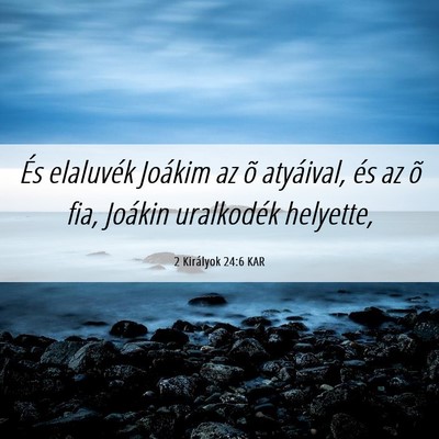 Picture 06 - 2 Királyok 24:6 KAR - És elaluvék Joákim az õ atyáival, és az õ - Bible Verse Picture