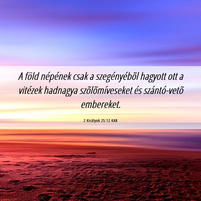 Picture 06 - 2 Királyok 25:12 KAR - A föld népének csak a szegényébõl hagyott - Bible Verse Picture