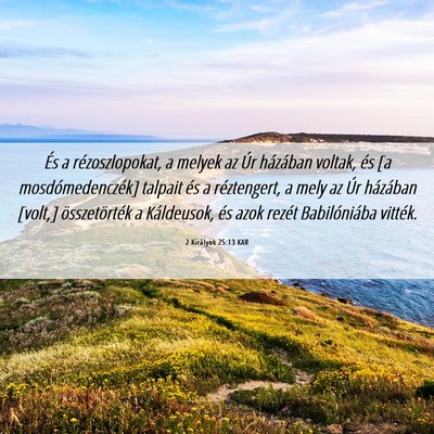 Picture 06 - 2 Királyok 25:13 KAR - És a rézoszlopokat, a melyek az Úr házában - Bible Verse Picture