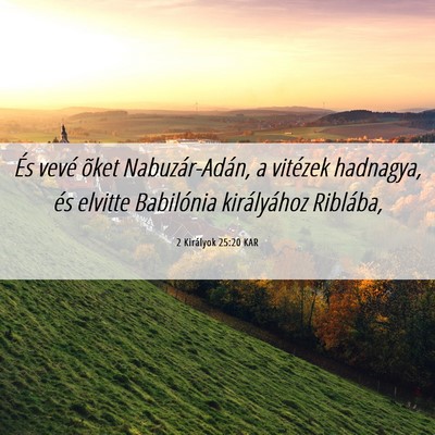 Picture 06 - 2 Királyok 25:20 KAR - És vevé õket Nabuzár-Adán, a vitézek - Bible Verse Picture
