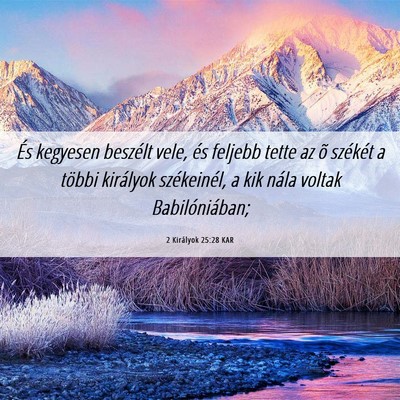 Picture 06 - 2 Királyok 25:28 KAR - És kegyesen beszélt vele, és feljebb tette az - Bible Verse Picture