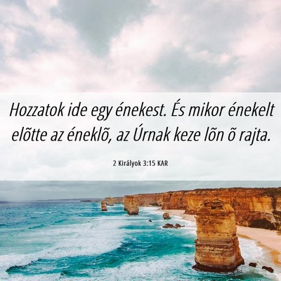 Picture 06 - 2 Királyok 3:15 KAR - Hozzatok ide egy énekest. És mikor énekelt - Bible Verse Picture