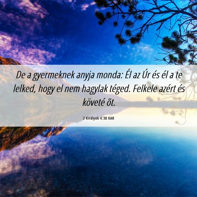 Picture 06 - 2 Királyok 4:30 KAR - De a gyermeknek anyja monda: Él az Úr és él a - Bible Verse Picture