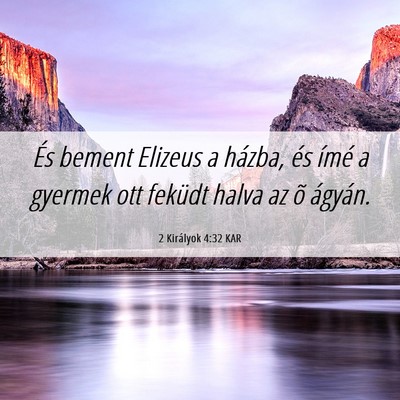 Picture 06 - 2 Királyok 4:32 KAR - És bement Elizeus a házba, és ímé a gyermek - Bible Verse Picture