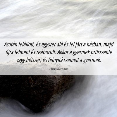 Picture 06 - 2 Királyok 4:35 KAR - Azután felállott, és egyszer alá és fel - Bible Verse Picture