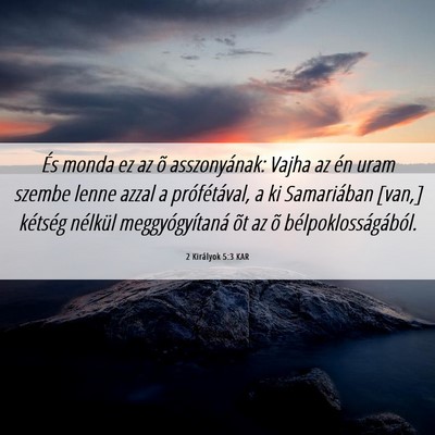 Picture 06 - 2 Királyok 5:3 KAR - És monda ez az õ asszonyának: Vajha az én - Bible Verse Picture