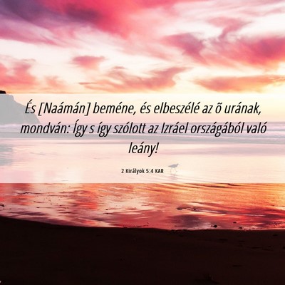 Picture 06 - 2 Királyok 5:4 KAR - És [Naámán] beméne, és elbeszélé az õ - Bible Verse Picture