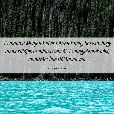 Picture 06 - 2 Királyok 6:13 KAR - És monda: Menjetek el és nézzétek meg, hol - Bible Verse Picture