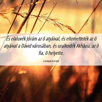 Picture 06 - 2 Királyok 8:24 KAR - És elaluvék Jórám az õ atyáival, és - Bible Verse Picture