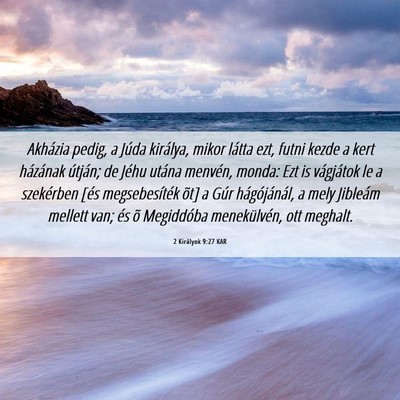 Picture 06 - 2 Királyok 9:27 KAR - Akházia pedig, a Júda királya, mikor látta - Bible Verse Picture