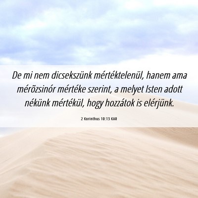 Picture 06 - 2 Korinthus 10:13 KAR - De mi nem dicsekszünk mértéktelenül, hanem - Bible Verse Picture