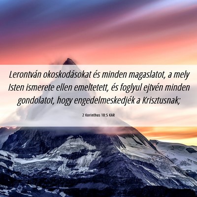 Picture 06 - 2 Korinthus 10:5 KAR - Lerontván okoskodásokat és minden magaslatot, - Bible Verse Picture