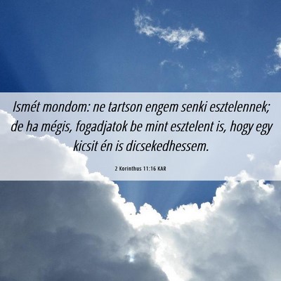Picture 06 - 2 Korinthus 11:16 KAR - Ismét mondom: ne tartson engem senki - Bible Verse Picture