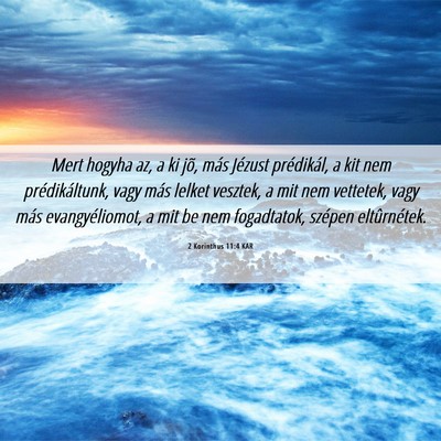 Picture 06 - 2 Korinthus 11:4 KAR - Mert hogyha az, a ki jõ, más Jézust - Bible Verse Picture