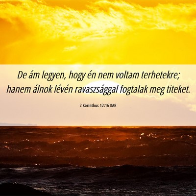 Picture 06 - 2 Korinthus 12:16 KAR - De ám legyen, hogy én nem voltam terhetekre; - Bible Verse Picture