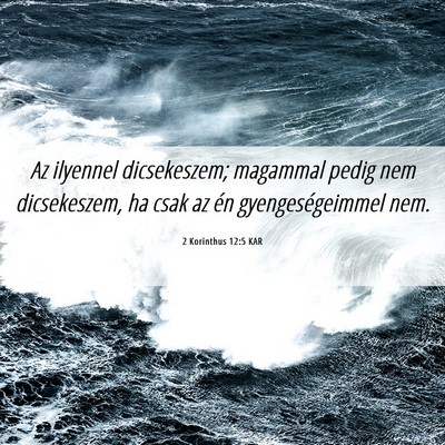 Picture 06 - 2 Korinthus 12:5 KAR - Az ilyennel dicsekeszem; magammal pedig nem - Bible Verse Picture