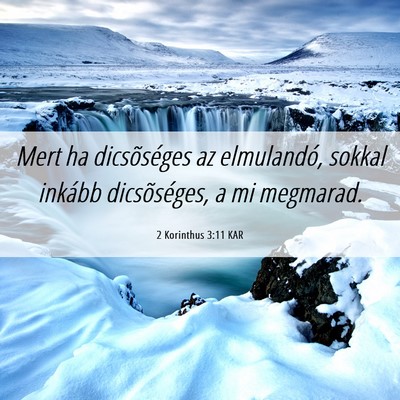 Picture 06 - 2 Korinthus 3:11 KAR - Mert ha dicsõséges az elmulandó, sokkal - Bible Verse Picture