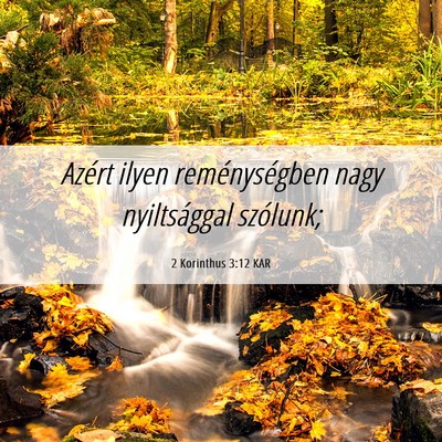 Picture 06 - 2 Korinthus 3:12 KAR - Azért ilyen reménységben nagy nyiltsággal - Bible Verse Picture
