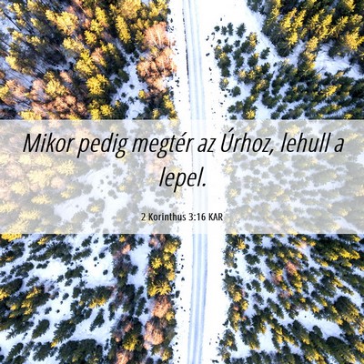 Picture 06 - 2 Korinthus 3:16 KAR - Mikor pedig megtér az Úrhoz, lehull a - Bible Verse Picture