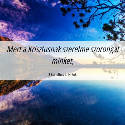 Picture 06 - 2 Korinthus 5:14 KAR - Mert a Krisztusnak szerelme szorongat - Bible Verse Picture