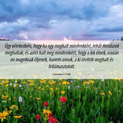 Picture 06 - 2 Korinthus 5:15 KAR - Úgy vélekedvén, hogy ha egy meghalt - Bible Verse Picture