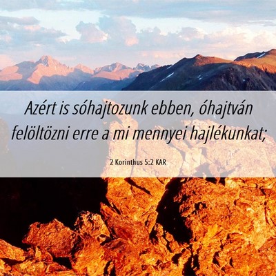 Picture 06 - 2 Korinthus 5:2 KAR - Azért is sóhajtozunk ebben, óhajtván - Bible Verse Picture