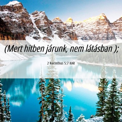 Picture 06 - 2 Korinthus 5:7 KAR - (Mert hitben járunk, nem látásban - Bible Verse Picture