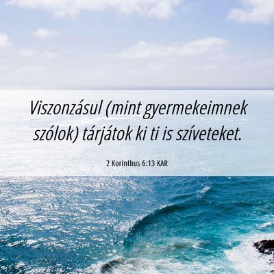 Picture 06 - 2 Korinthus 6:13 KAR - Viszonzásul (mint gyermekeimnek szólok) - Bible Verse Picture