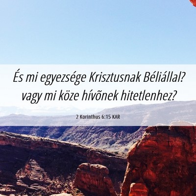 Picture 06 - 2 Korinthus 6:15 KAR - És mi egyezsége Krisztusnak Béliállal? vagy - Bible Verse Picture