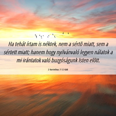 Picture 06 - 2 Korinthus 7:12 KAR - Ha tehát írtam is néktek, nem a sértõ miatt, - Bible Verse Picture