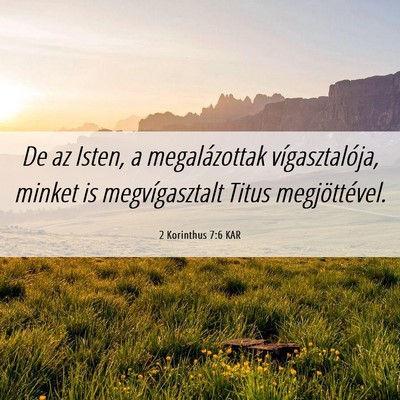Picture 06 - 2 Korinthus 7:6 KAR - De az Isten, a megalázottak vígasztalója, - Bible Verse Picture