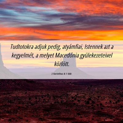 Picture 06 - 2 Korinthus 8:1 KAR - Tudtotokra adjuk pedig, atyámfiai, Istennek azt - Bible Verse Picture