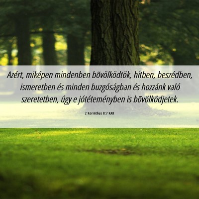 Picture 06 - 2 Korinthus 8:7 KAR - Azért, miképen mindenben bõvölködtök, - Bible Verse Picture