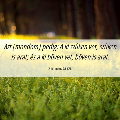 Picture 06 - 2 Korinthus 9:6 KAR - Azt [mondom] pedig: A ki szûken vet, szûken is - Bible Verse Picture