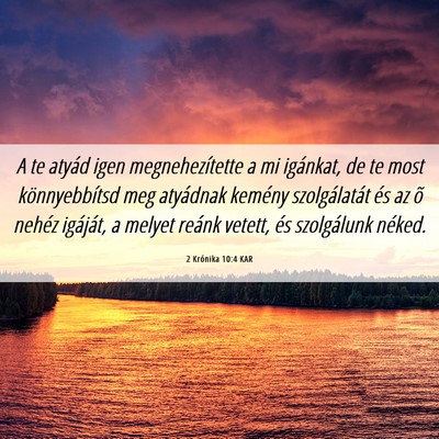 Picture 06 - 2 Krónika 10:4 KAR - A te atyád igen megnehezítette a mi igánkat, - Bible Verse Picture