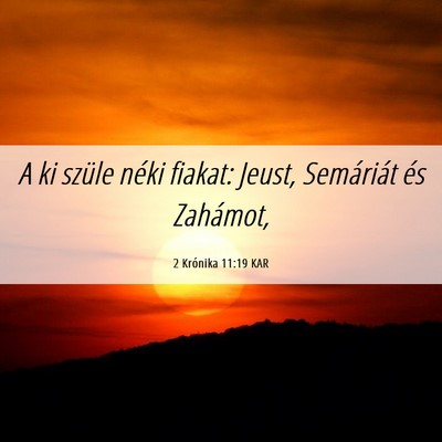 Picture 06 - 2 Krónika 11:19 KAR - A ki szüle néki fiakat: Jeust, Semáriát és - Bible Verse Picture