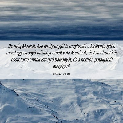 Picture 06 - 2 Krónika 15:16 KAR - De még Maakát, Asa király anyját is - Bible Verse Picture