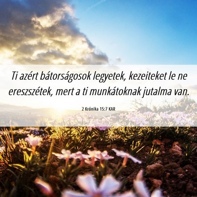 Picture 06 - 2 Krónika 15:7 KAR - Ti azért bátorságosok legyetek, kezeiteket le - Bible Verse Picture