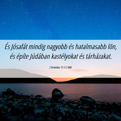 Picture 06 - 2 Krónika 17:12 KAR - És Jósafát mindig nagyobb és hatalmasabb - Bible Verse Picture