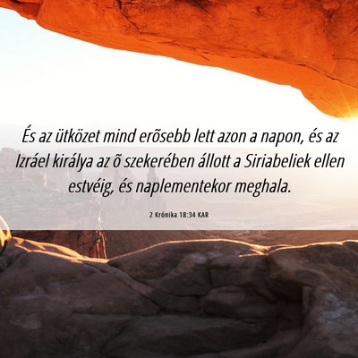 Picture 06 - 2 Krónika 18:34 KAR - És az ütközet mind erõsebb lett azon a napon, - Bible Verse Picture