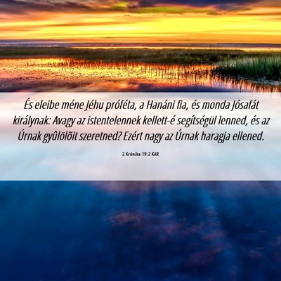 Picture 06 - 2 Krónika 19:2 KAR - És eleibe méne Jéhu próféta, a Hanáni fia, - Bible Verse Picture