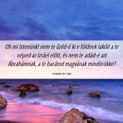 Picture 06 - 2 Krónika 20:7 KAR - Oh mi Istenünk! nem te ûzéd-é ki e földnek - Bible Verse Picture