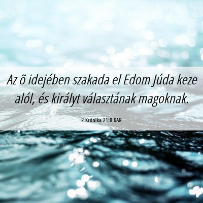 Picture 06 - 2 Krónika 21:8 KAR - Az õ idejében szakada el Edom Júda keze alól, - Bible Verse Picture