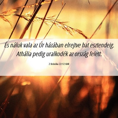 Picture 06 - 2 Krónika 22:12 KAR - És náluk vala az Úr házában elrejtve hat - Bible Verse Picture